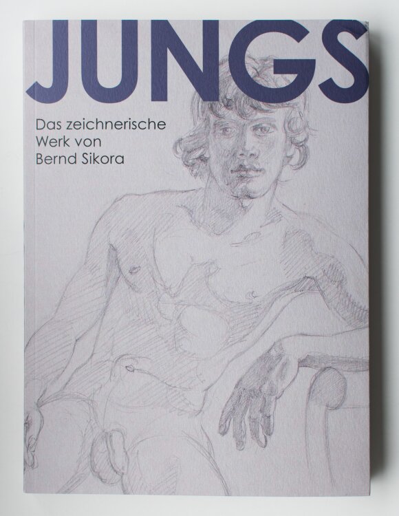 Bernd Sikora - Jungs. Das zeichnerische Werk von Bernd...
