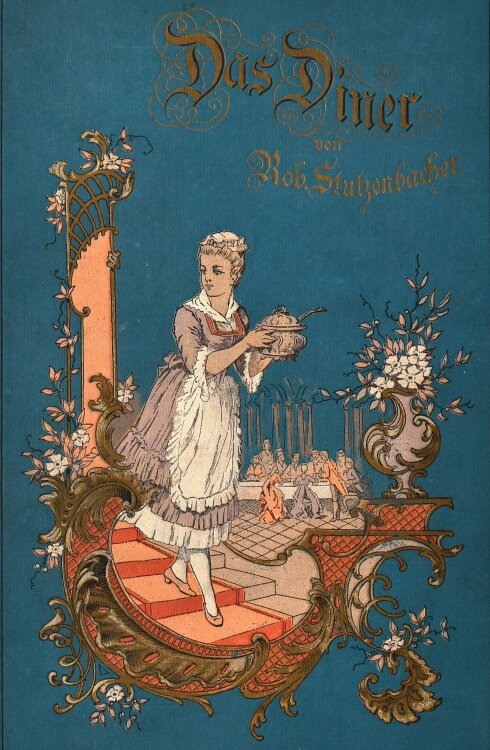 Robert Stutzenbacher - Das Diner. Practische Anleitung zu dessen Service und Arrangement. - 1893 - Buch