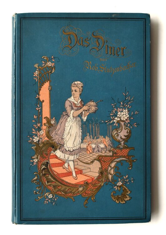 Robert Stutzenbacher - Das Diner. Practische Anleitung zu dessen Service und Arrangement. - 1893 - Buch